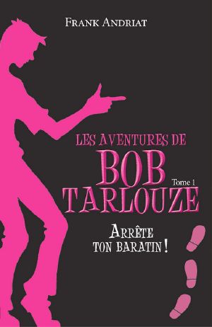 [Les aventures de Bob Tarlouze 01] • Arrête ton baratin